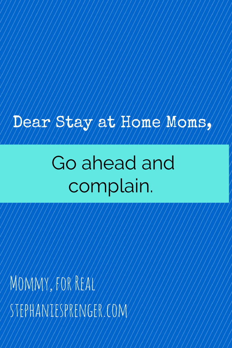 Dear Stay at Home Moms,